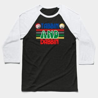 Tabbin and Dabbin Baseball T-Shirt